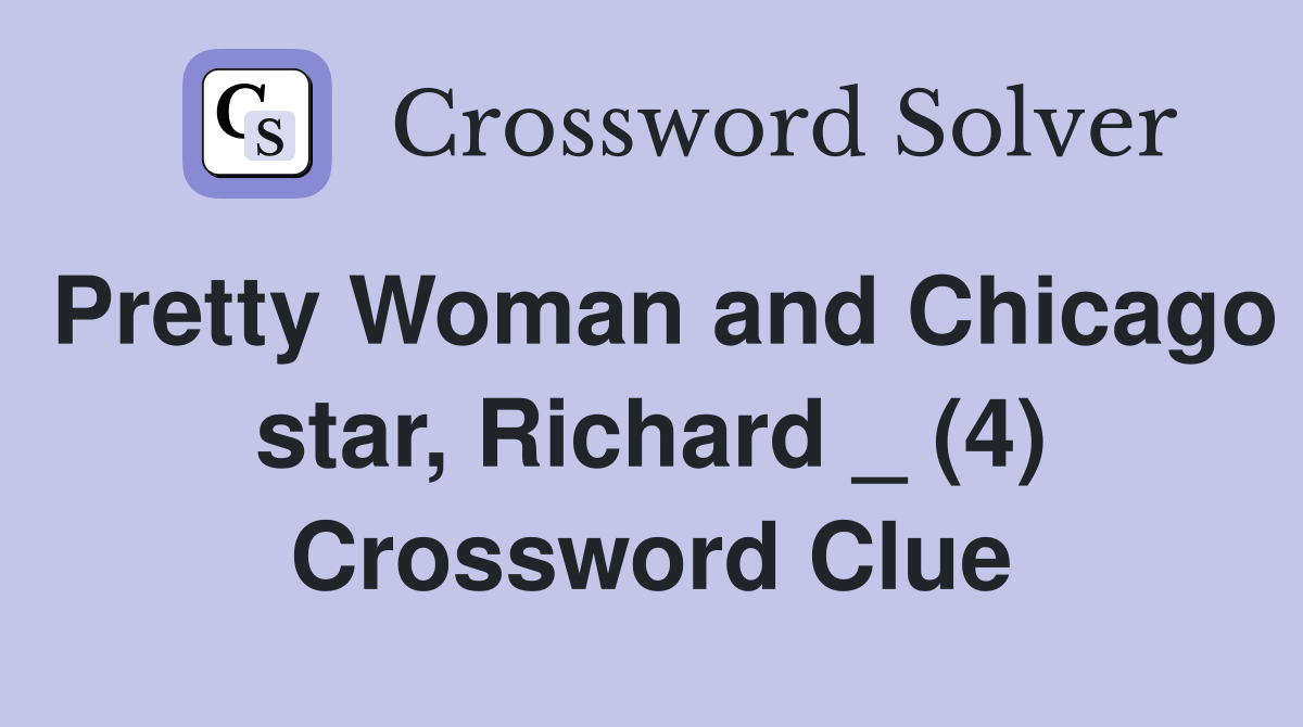 Pretty Woman and Chicago star, Richard _ (4) Crossword Clue