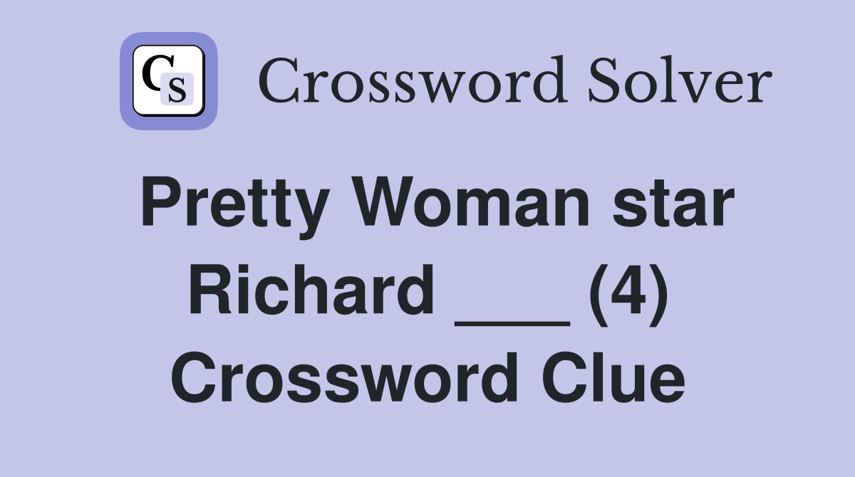 Pretty Woman star Richard ___ (4) Crossword Clue