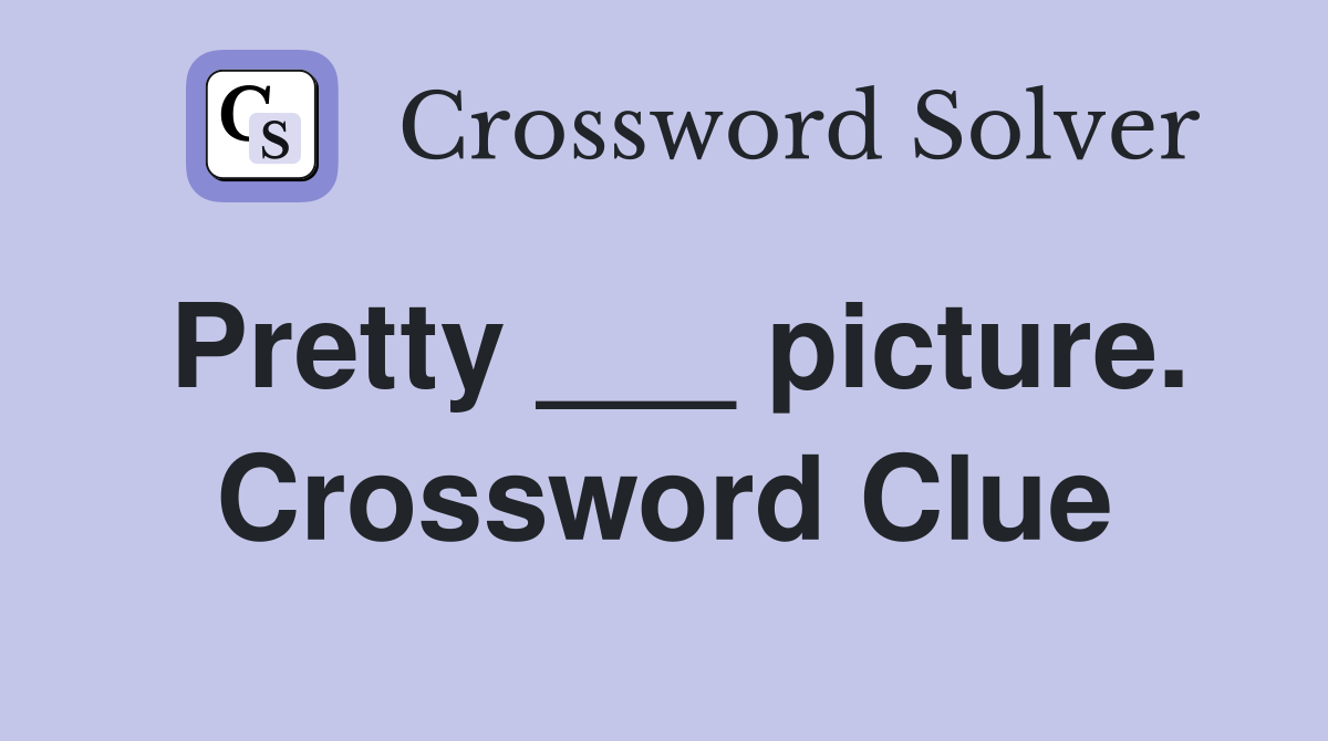 Pretty ___ picture. Crossword Clue