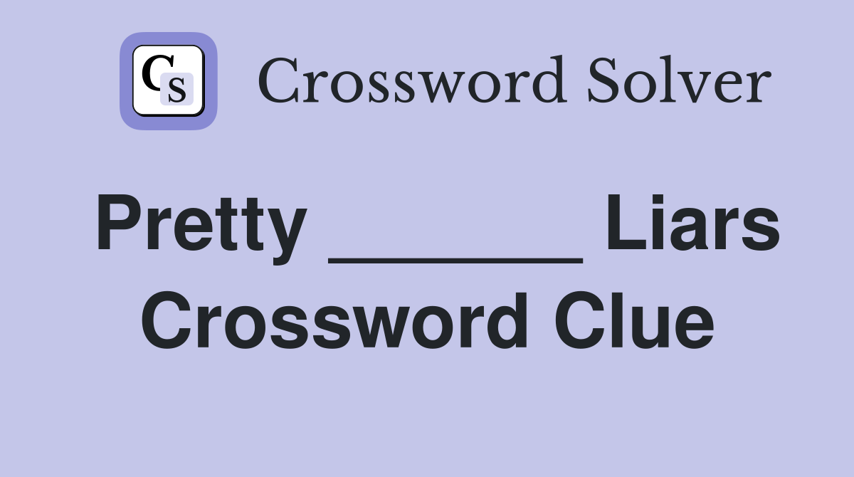 Pretty ______ Liars Crossword Clue