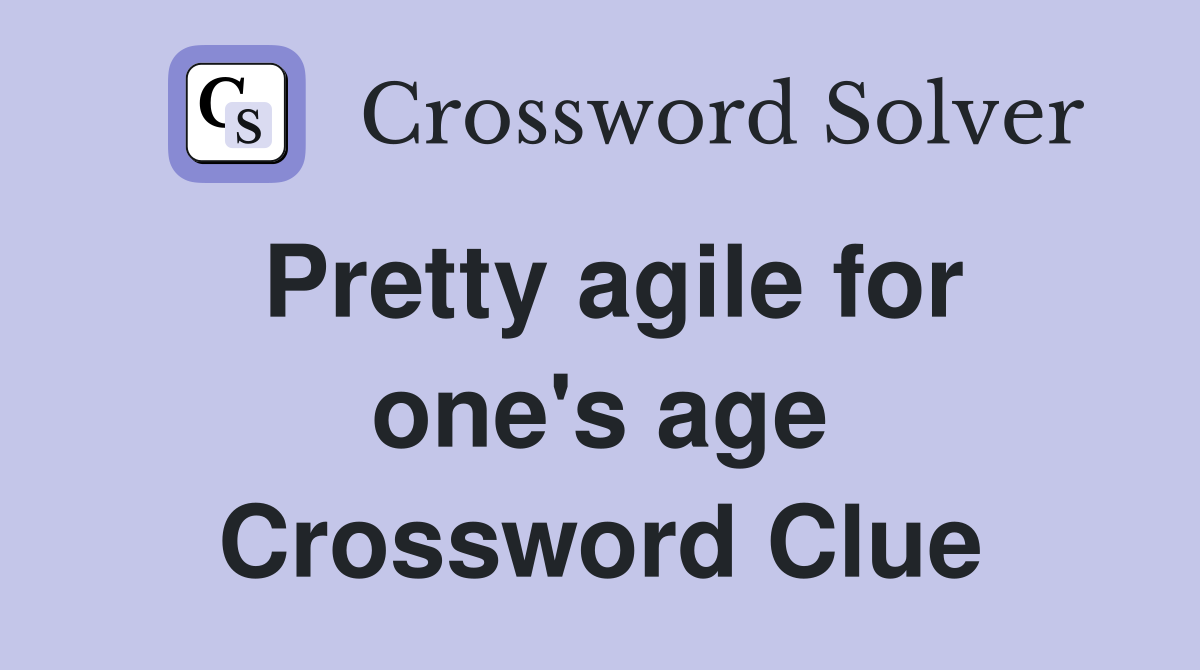 Pretty agile for one's age Crossword Clue