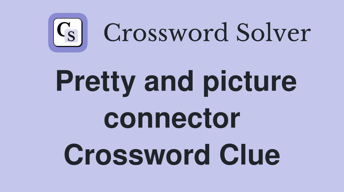 Pretty and picture connector Crossword Clue