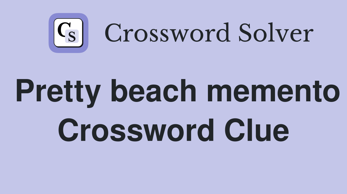Pretty beach memento Crossword Clue