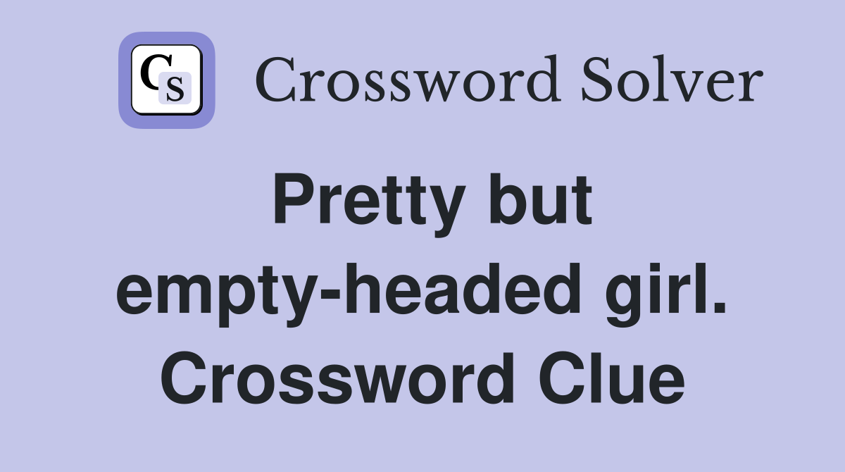 Pretty but empty-headed girl. Crossword Clue