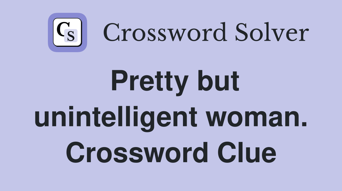 Pretty but unintelligent woman. Crossword Clue