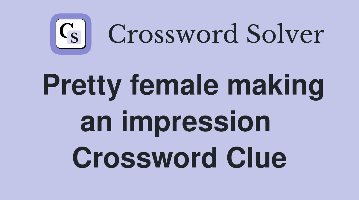 Pretty female making an impression  Crossword Clue