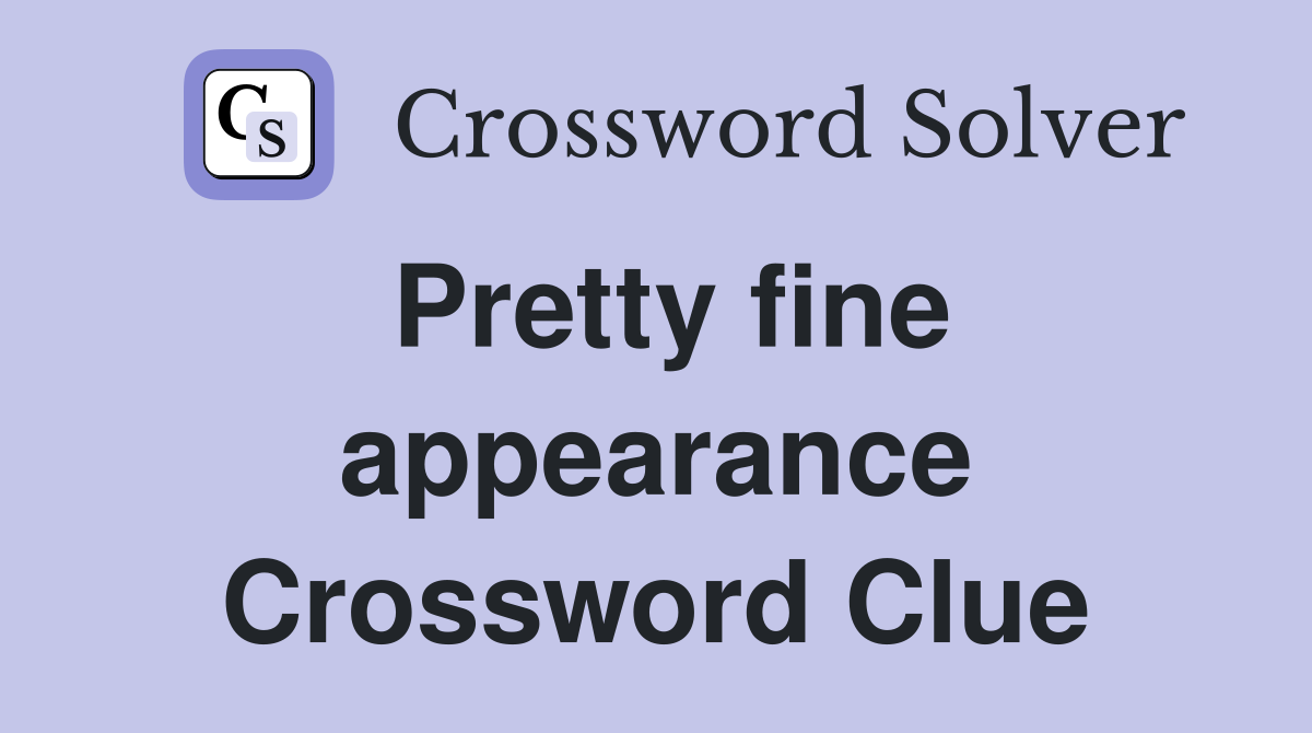 Pretty fine appearance Crossword Clue