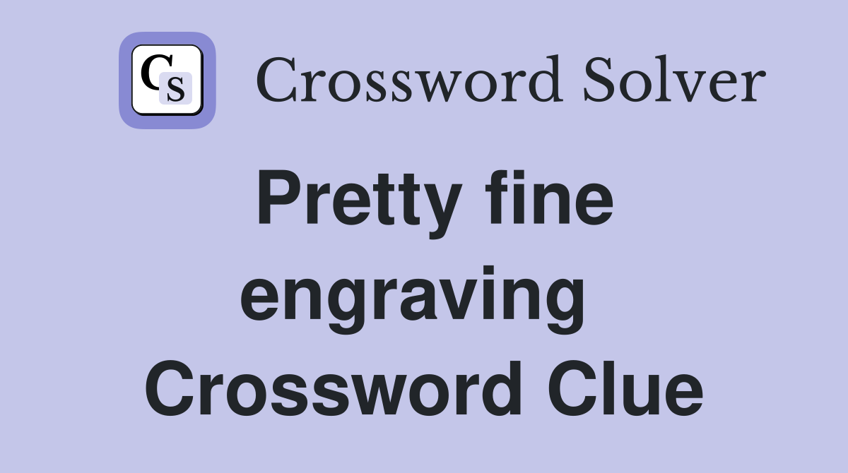 Pretty fine engraving  Crossword Clue
