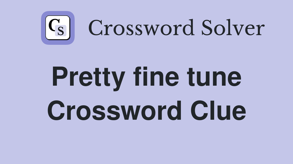 Pretty fine tune  Crossword Clue