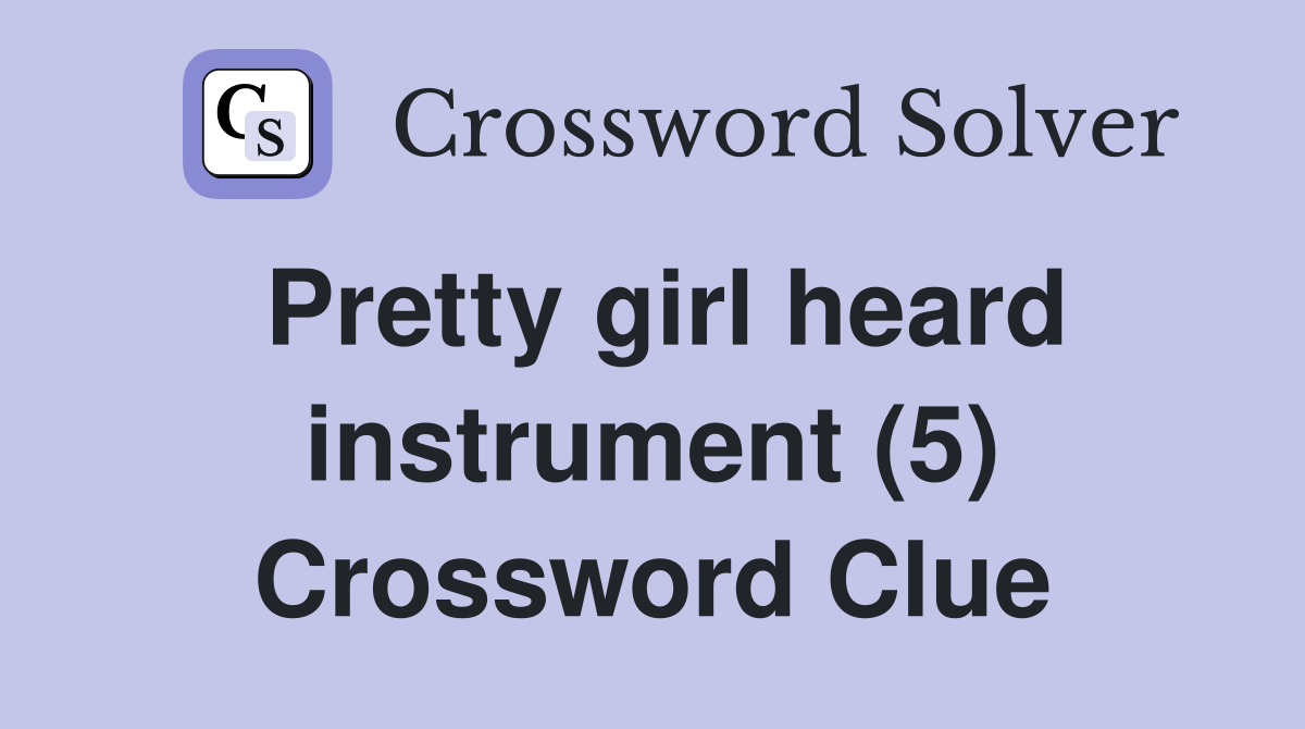 Pretty girl heard instrument (5) Crossword Clue