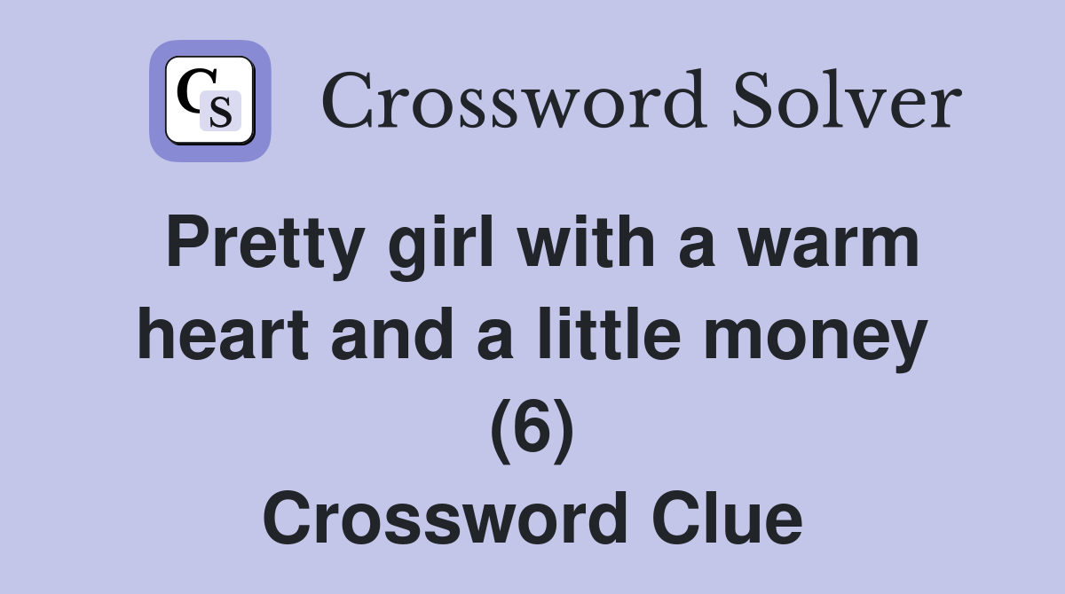 Pretty girl with a warm heart and a little money (6) Crossword Clue