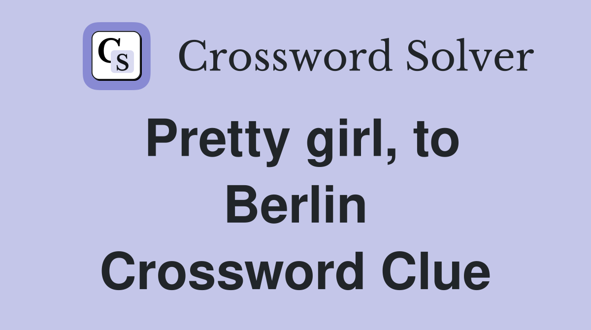 Pretty girl, to Berlin Crossword Clue