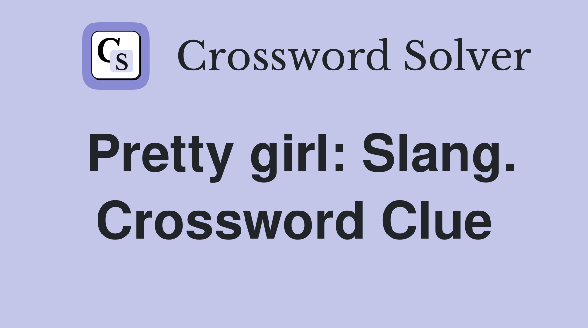 Pretty girl: Slang. Crossword Clue