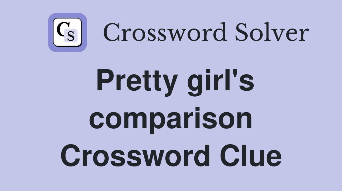 Pretty girl's comparison Crossword Clue