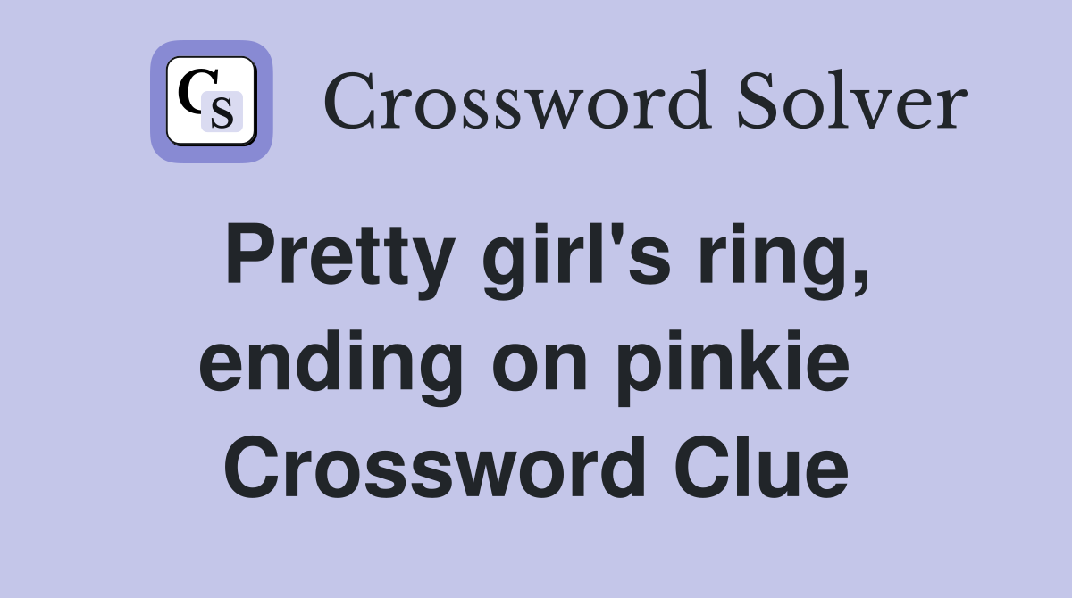 Pretty girl's ring, ending on pinkie  Crossword Clue