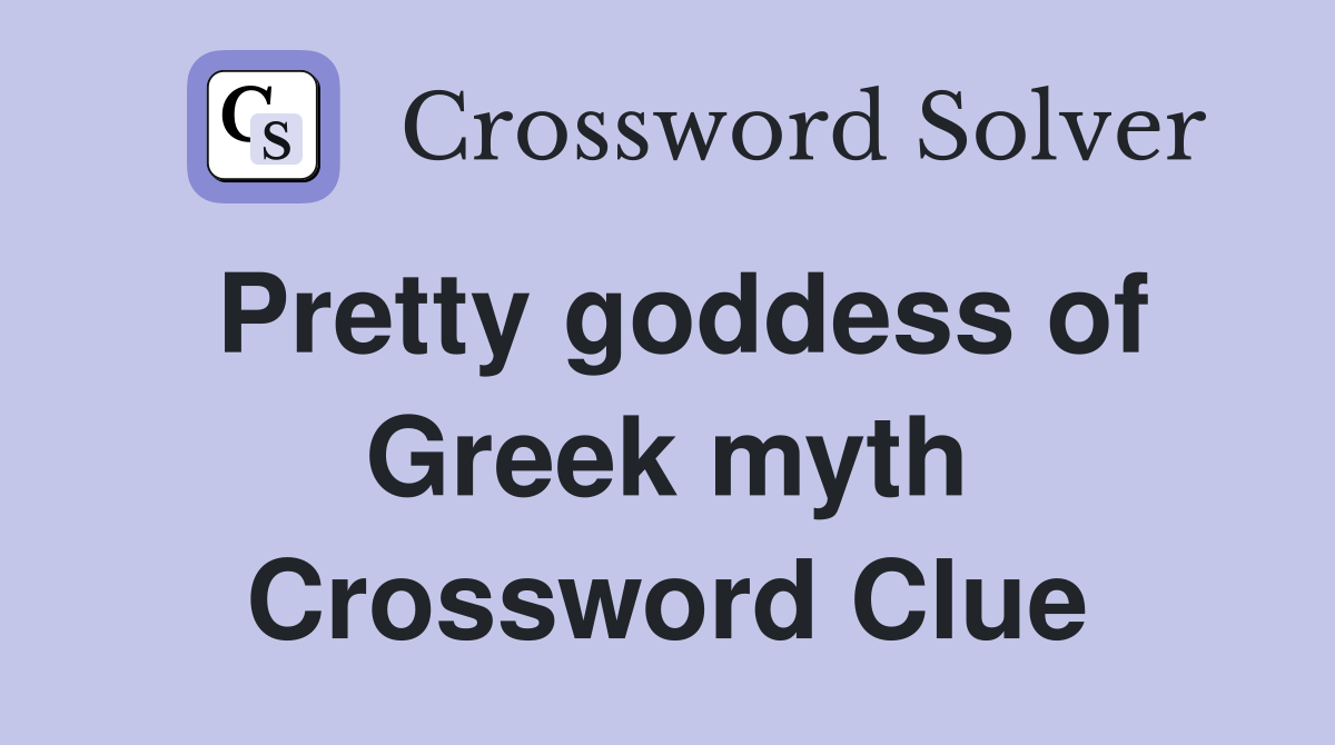Pretty goddess of Greek myth Crossword Clue