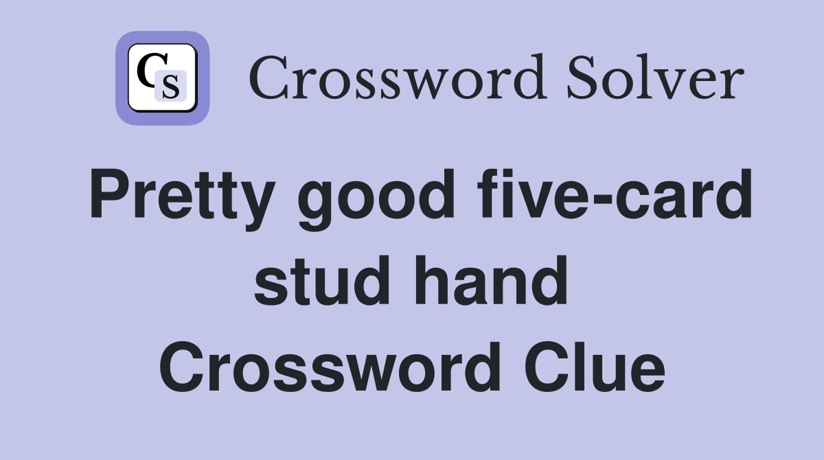 Pretty good five-card stud hand Crossword Clue