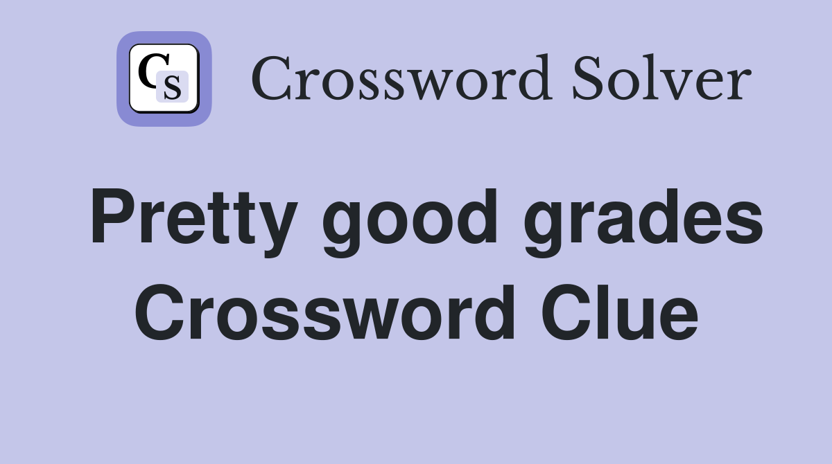 Pretty good grades Crossword Clue