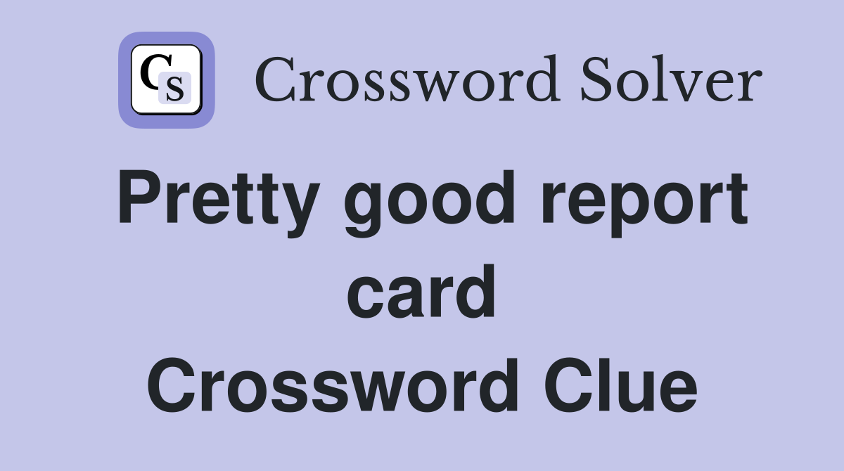 Pretty good report card Crossword Clue