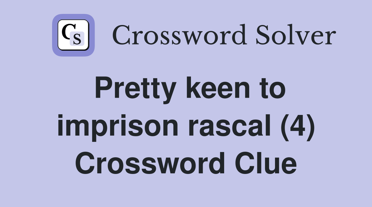 Pretty keen to imprison rascal (4) Crossword Clue
