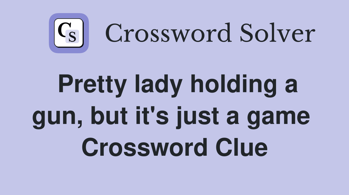 Pretty lady holding a gun, but it's just a game  Crossword Clue