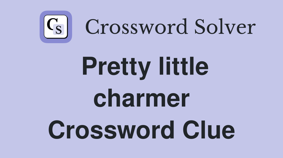 Pretty little charmer Crossword Clue