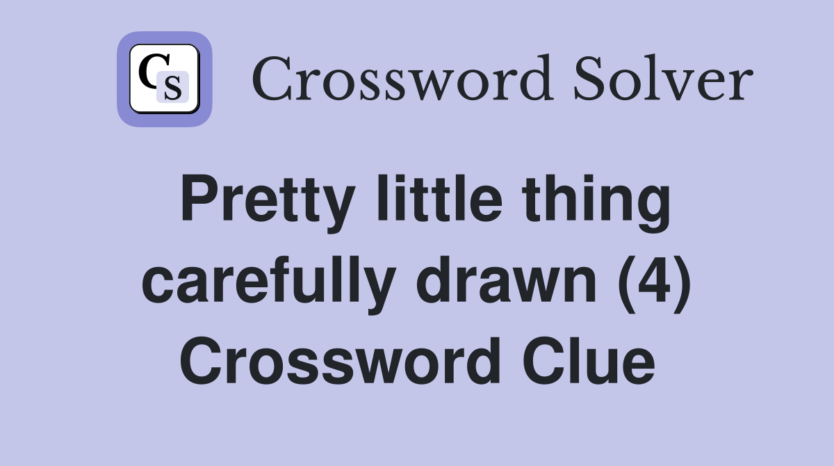 Pretty little thing carefully drawn (4) Crossword Clue
