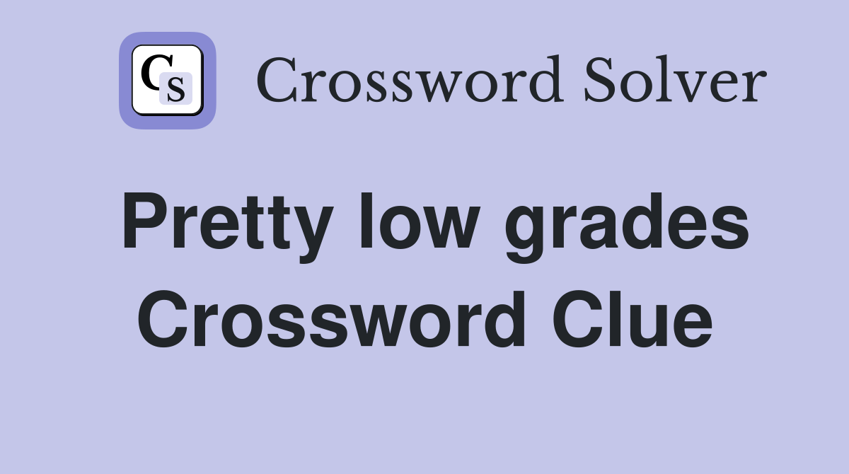 Pretty low grades Crossword Clue