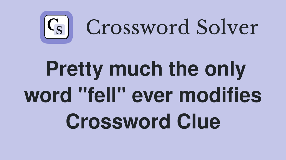 Pretty much the only word "fell" ever modifies Crossword Clue