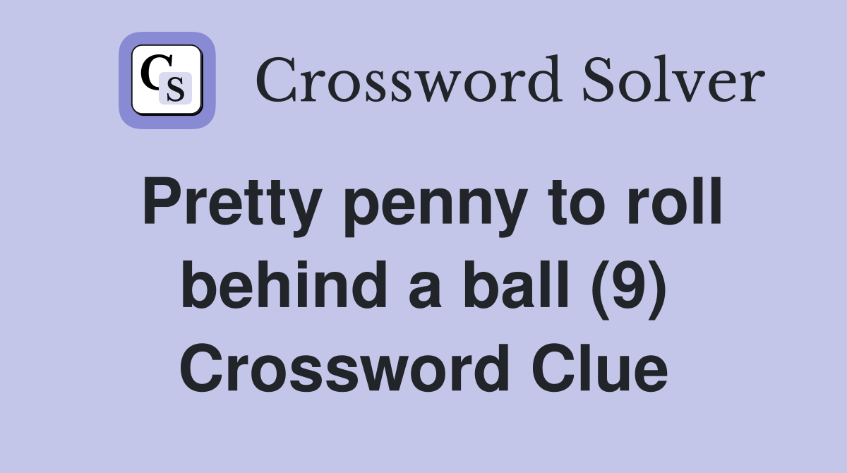 Pretty penny to roll behind a ball (9) Crossword Clue