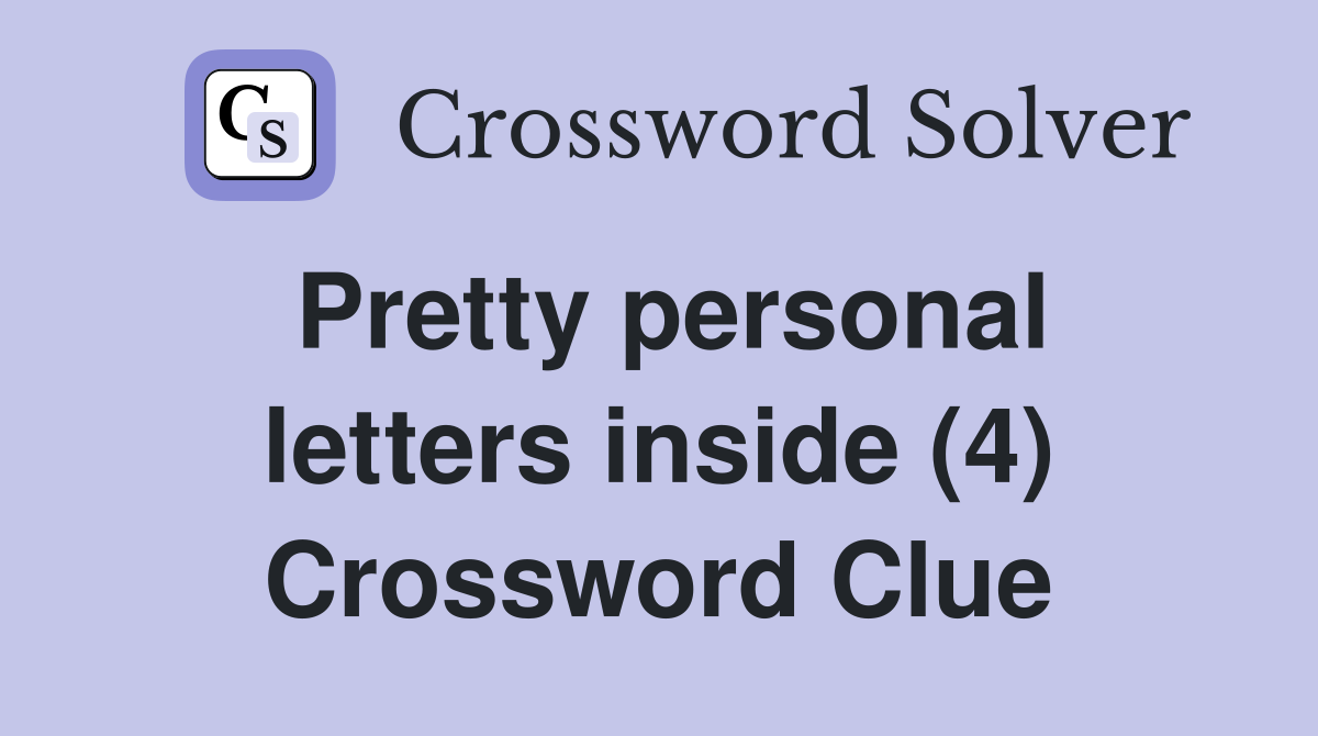 Pretty personal letters inside (4) Crossword Clue