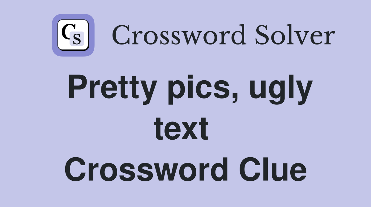 Pretty pics, ugly text  Crossword Clue