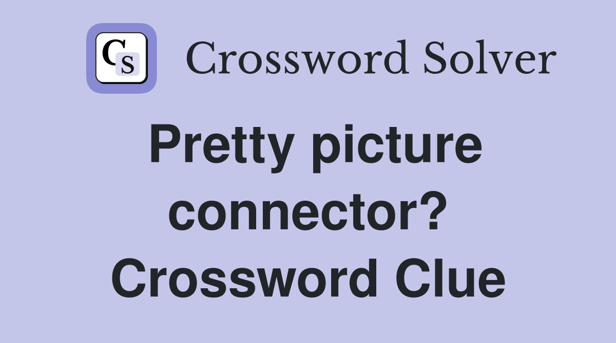 Pretty picture connector? Crossword Clue