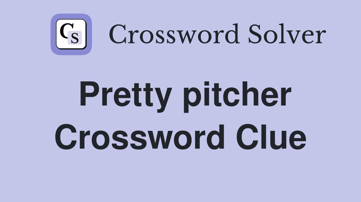Pretty pitcher Crossword Clue