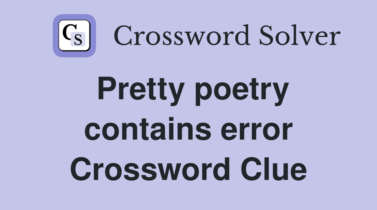 Pretty poetry contains error Crossword Clue
