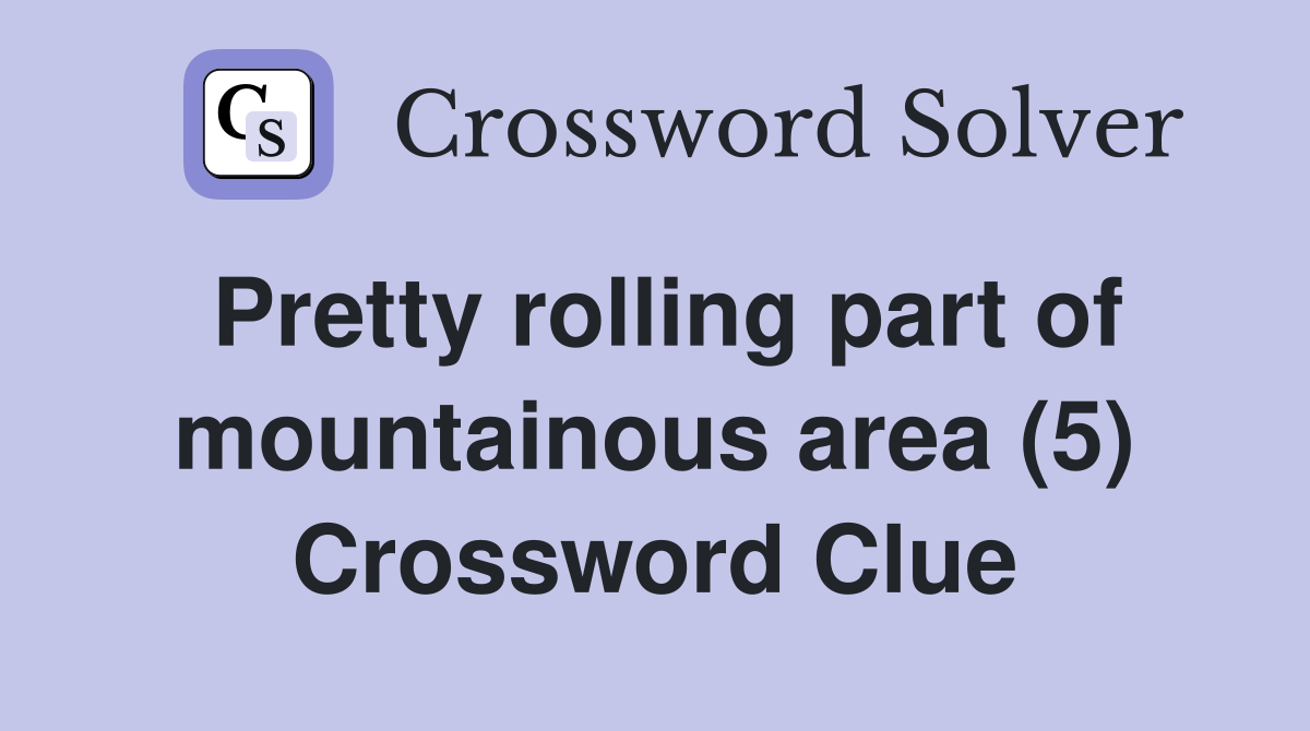 Pretty rolling part of mountainous area (5) Crossword Clue