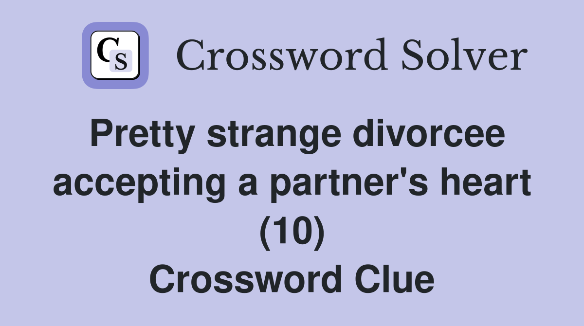 Pretty strange divorcee accepting a partner's heart (10) Crossword Clue