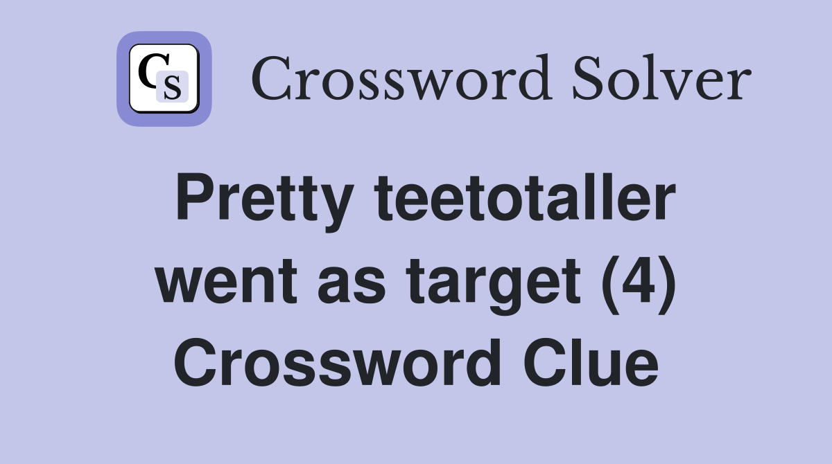 Pretty teetotaller went as target (4) Crossword Clue