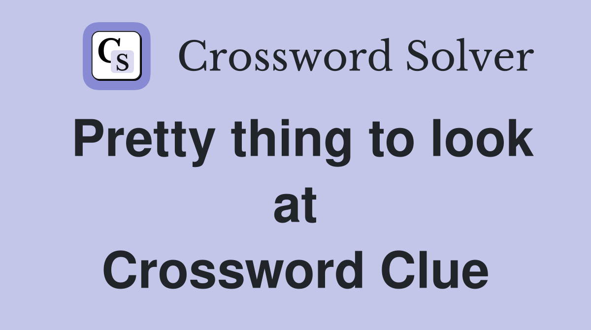 Pretty thing to look at Crossword Clue