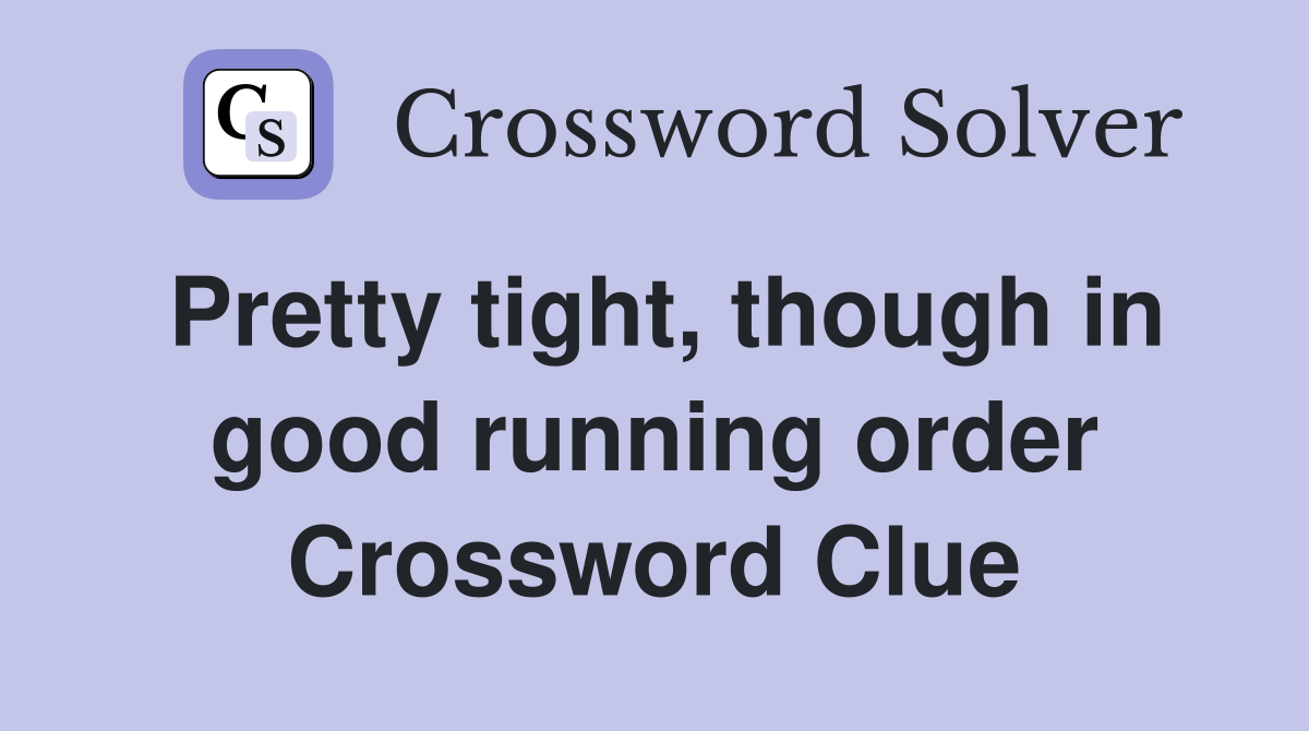 Pretty tight, though in good running order Crossword Clue