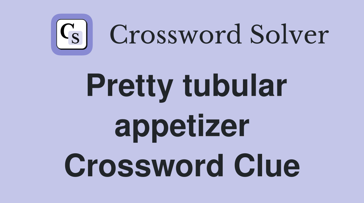 Pretty tubular appetizer Crossword Clue