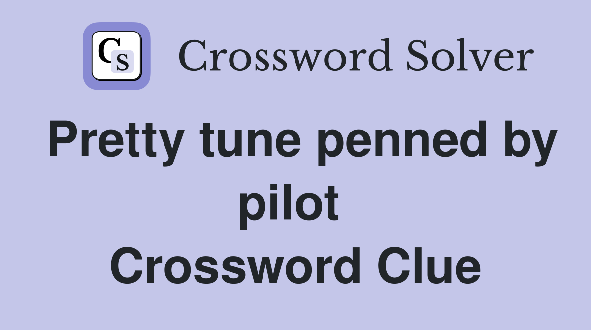 Pretty tune penned by pilot  Crossword Clue