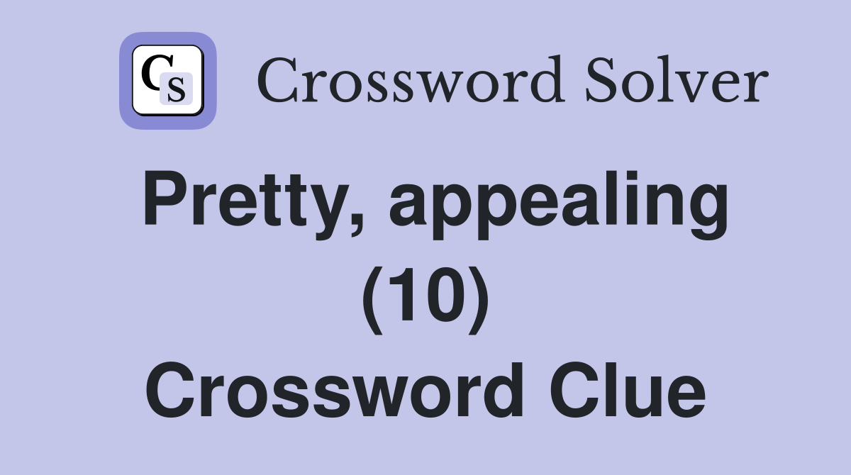 Pretty, appealing (10) Crossword Clue