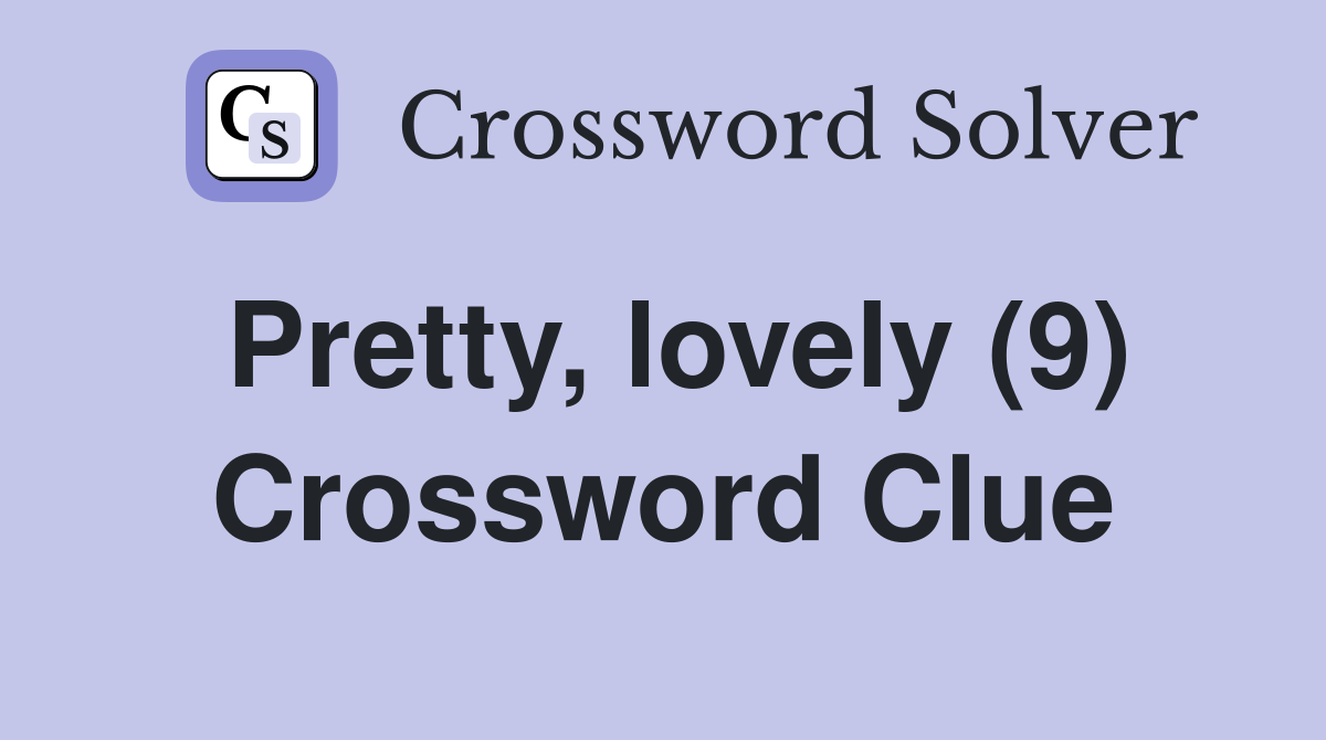 Pretty, lovely (9) Crossword Clue