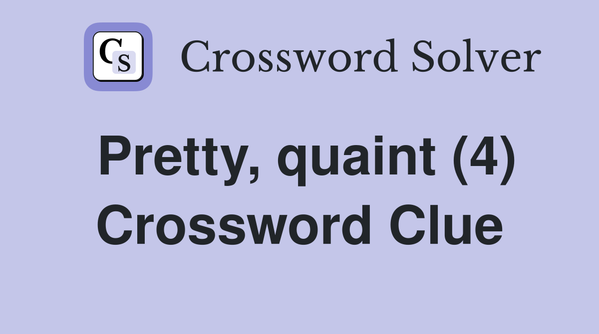 Pretty, quaint (4) Crossword Clue