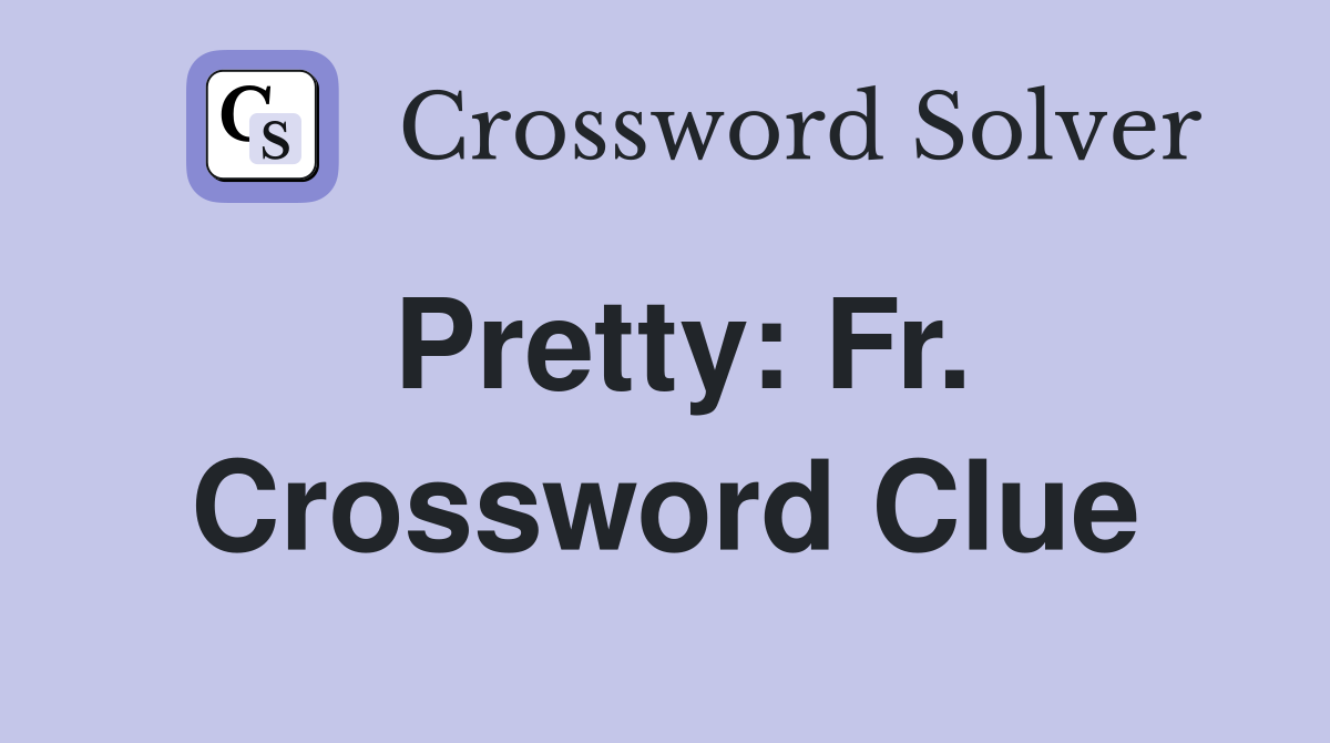 Pretty: Fr. Crossword Clue