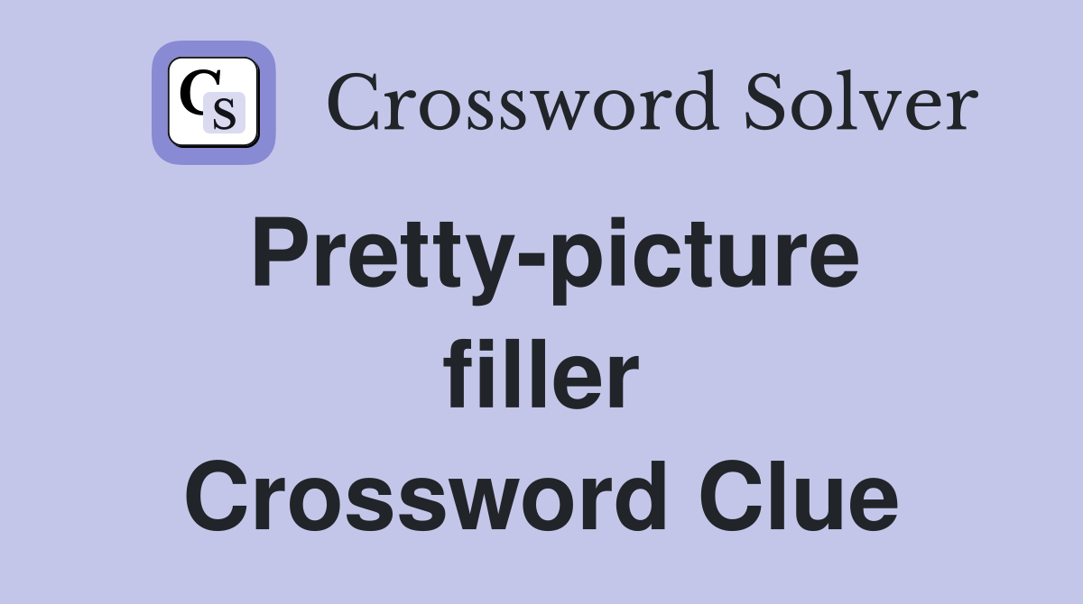 Pretty-picture filler Crossword Clue