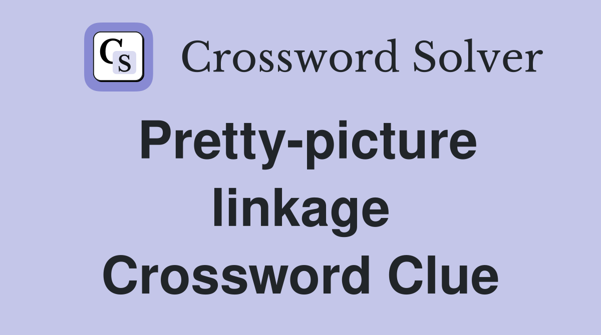 Pretty-picture linkage Crossword Clue