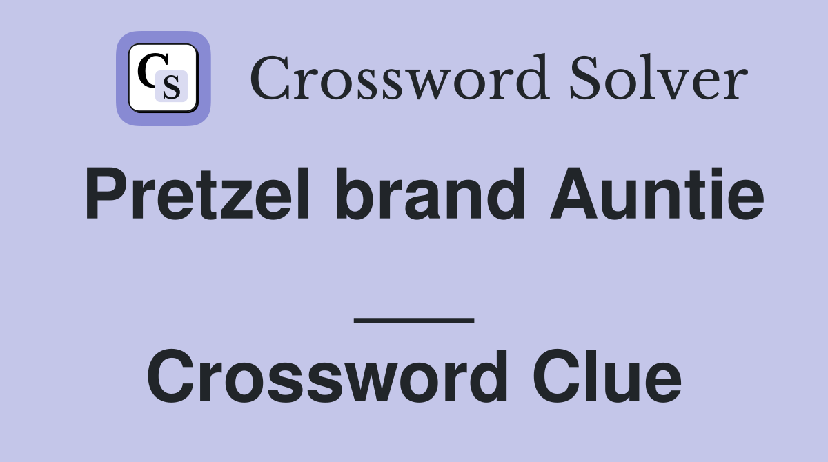 Pretzel brand Auntie ___ Crossword Clue