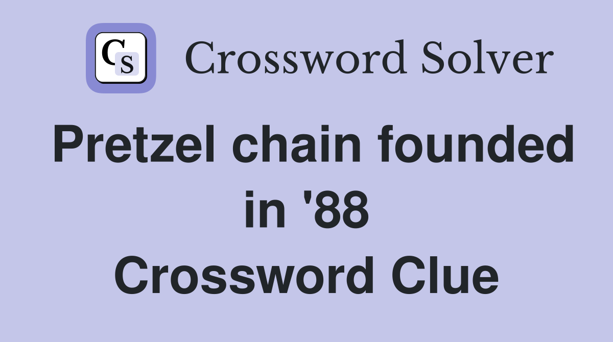 Pretzel chain founded in '88 Crossword Clue
